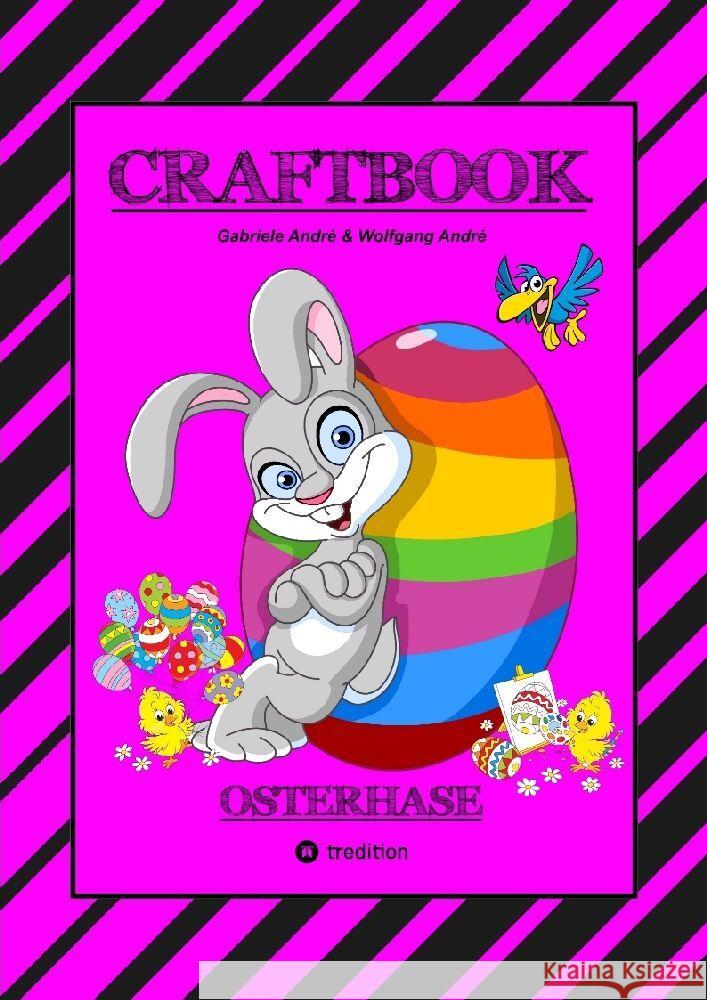 CRAFTBOOK - LUSTIGES OSTERSPIEL - TOLLE AUSMALMOTIVE -   RÄTSELAUFGABEN - TIPPS & TRICK - EIERFÄRBEN - DEKO André, Gabriele, André, Wolfgang 9783347770010 tredition