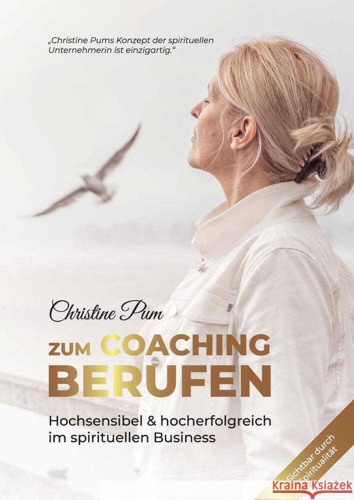 Zum Coaching berufen: Hochsensibel & hoch erfolgreich im spirituellen Business Pum, Christine 9783347771406