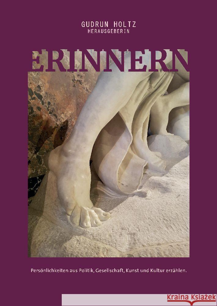Erinnern - Pers?nlichkeiten aus Politik, Gesellschaft, Kunst und Kultur erz?hlen: Pers?nlichkeiten aus Politik, Gesellschaft, Kunst und Kultur erz?hle Gudrun Holtz 9783347774933