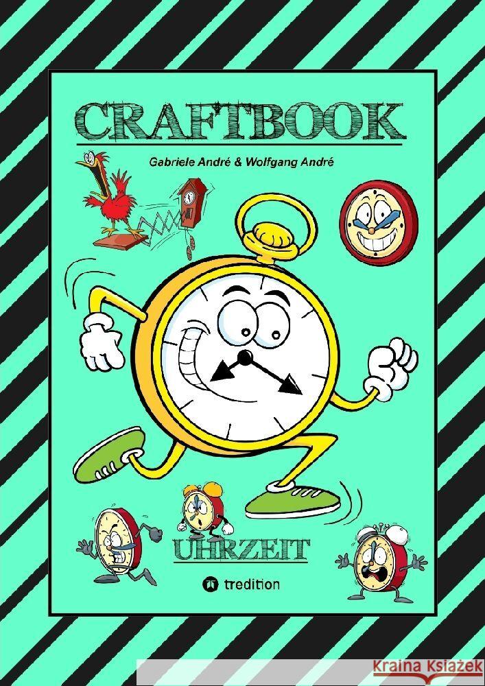 CRAFTBOOK - UHRZEIT LERNEN - BASTELVORLAGE LERNUHR - DOMINO UHRZEITSPIEL - AUSMALMOTIVE - UHREN - RÄTSEL - BILDER André, Gabriele, André, Wolfgang 9783347778528 tredition