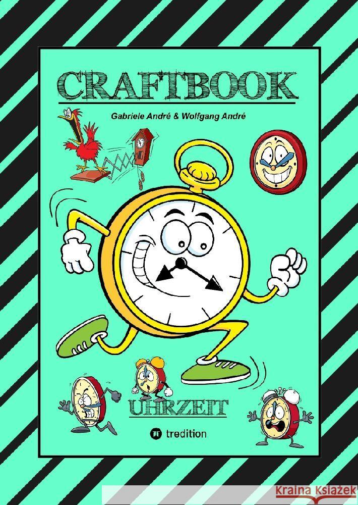 CRAFTBOOK - UHRZEIT LERNEN - BASTELVORLAGE LERNUHR - DOMINO UHRZEITSPIEL - AUSMALMOTIVE - UHREN - RÄTSEL - BILDER André, Gabriele, André, Wolfgang 9783347778535 tredition