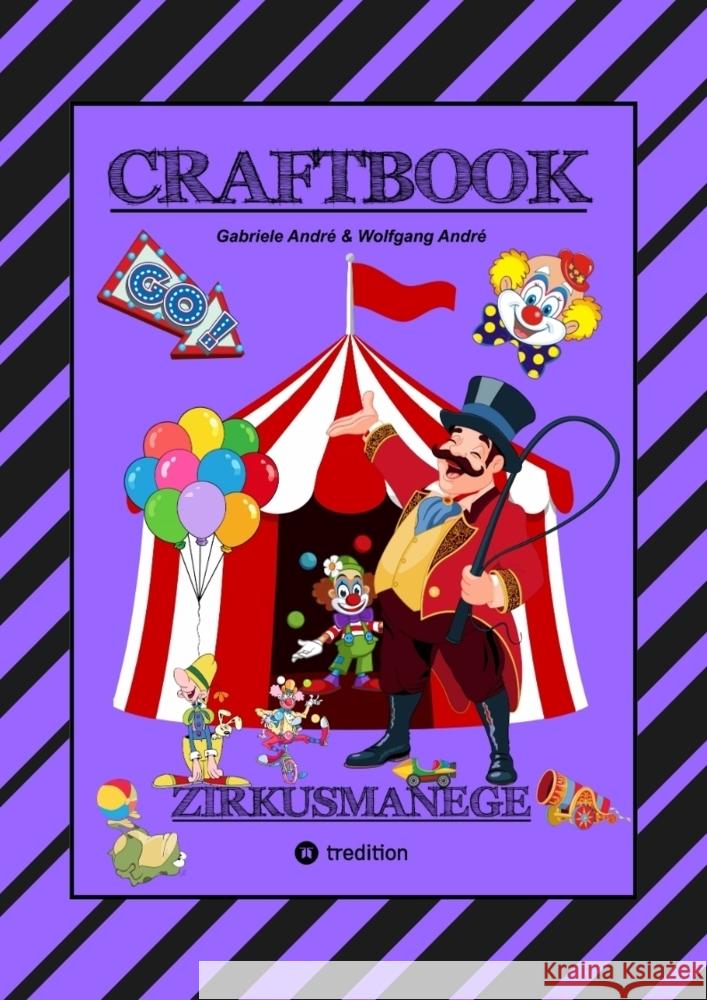 CRAFTBOOK - 100 SEITEN - MALEN - RÄTSEL - LUSTIGES ZIRKUSSPIEL - MANEGE FREI - TOLLE ARTISTEN - TIERE - ATTRAKTIONEN André, Gabriele, André, Wolfgang 9783347778658 tredition