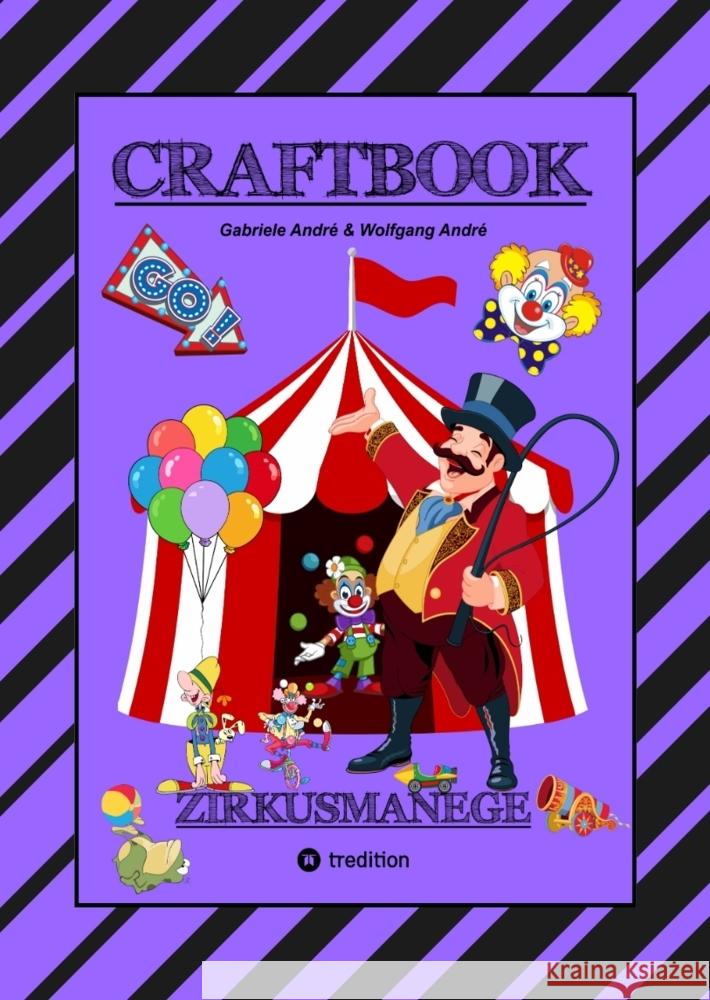 CRAFTBOOK - 100 SEITEN - MALEN - RÄTSEL - LUSTIGES ZIRKUSSPIEL - MANEGE FREI - TOLLE ARTISTEN - TIERE - ATTRAKTIONEN André, Gabriele, André, Wolfgang 9783347778665 tredition