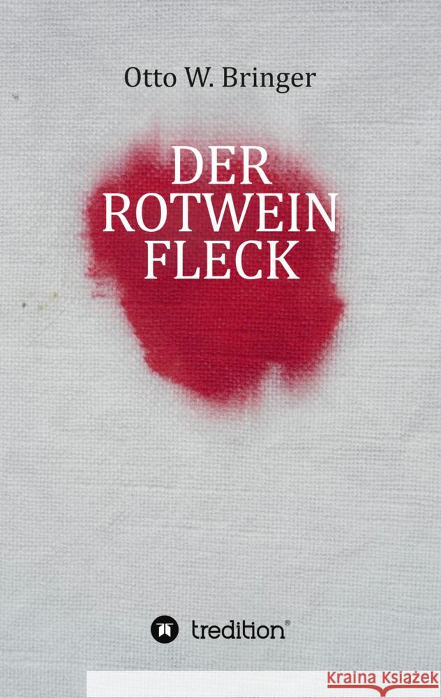 Der Rotweinfleck Bringer, Otto W. 9783347784529 tredition