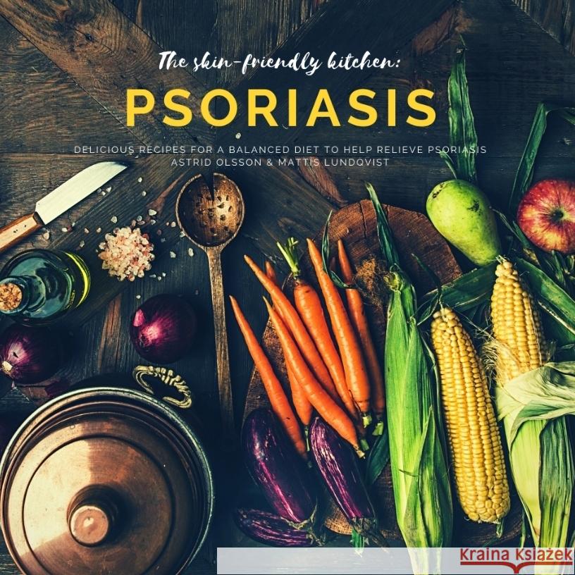 The skin-friendly kitchen: psoriasis Lundqvist, Mattis, Olsson, Astrid 9783347786516 BuchHörnchen-Verlag