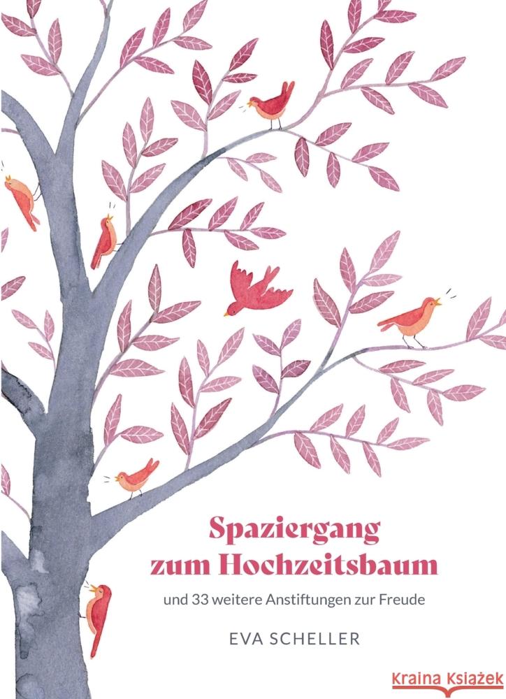 Spaziergang zum Hochzeitsbaum und 33 weitere Anstiftungen zur Freude Scheller, Eva 9783347786851