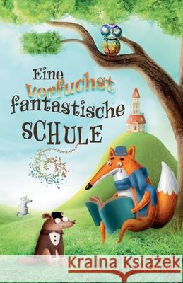 Eine verfuchst fantastische Schule: Ein spannendes Kinderbuch f?r M?dchen und Jungen ab 6 Jahren. Ideal als Vorlesebuch oder Erstlesebuch. Luisa Jung 9783347786967 Tredition Gmbh