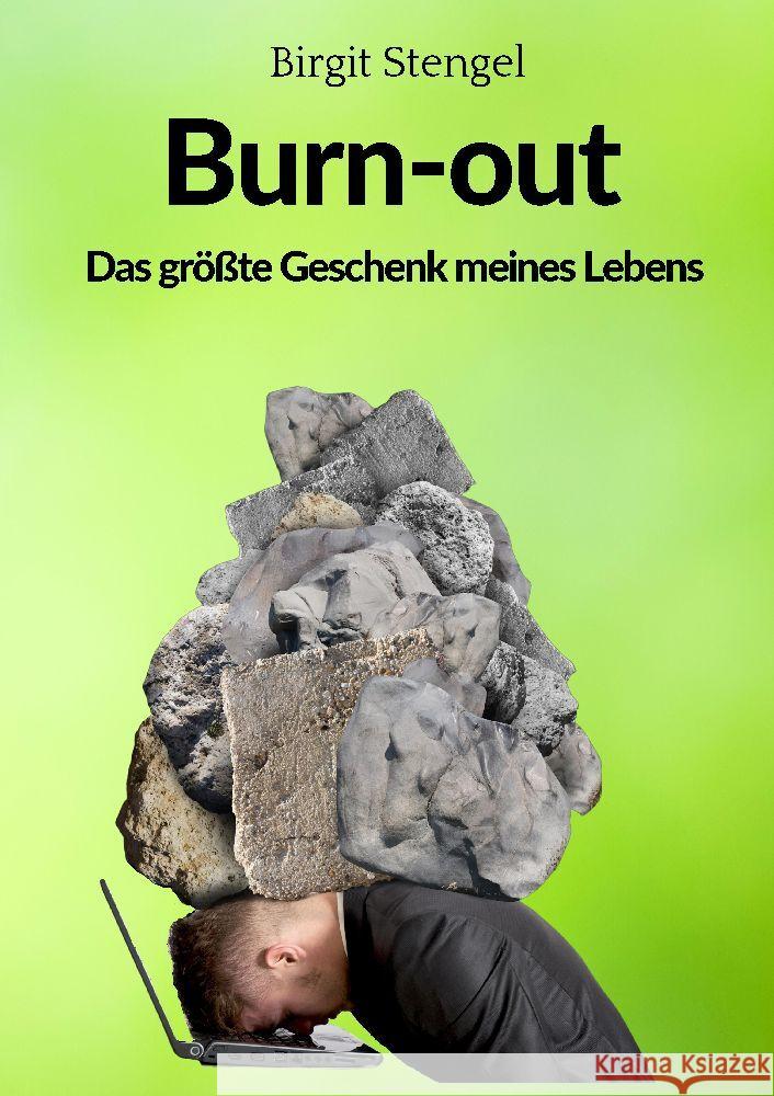 Burnout - Das gr??te Geschenk meines Lebens: Autobiographie Birgit Stengel 9783347787384