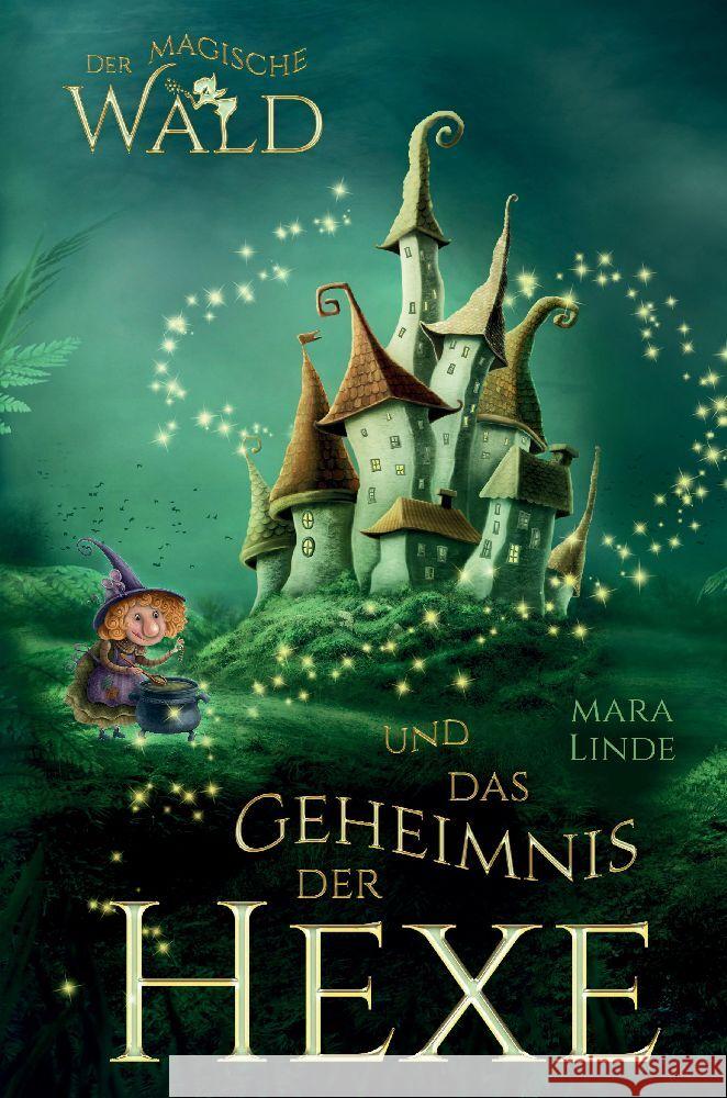 Der magische Wald und das Geheimnis der Hexe: Das faszinierende Kinderbuch ?ber geheime und magische Wesen von 6 bis 10 Jahre. Der magische Wald Band Mara Linde 9783347787438