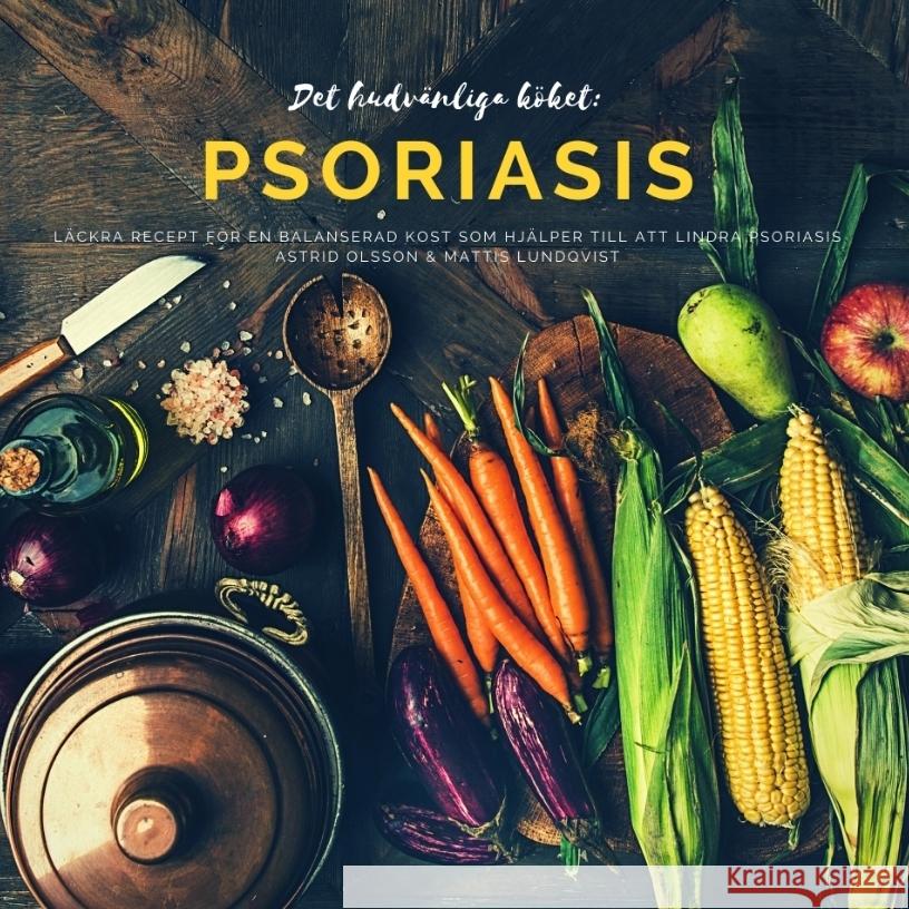 Det hudvänliga köket: psoriasis Lundqvist, Mattis, Olsson, Astrid 9783347787612 BuchHörnchen-Verlag