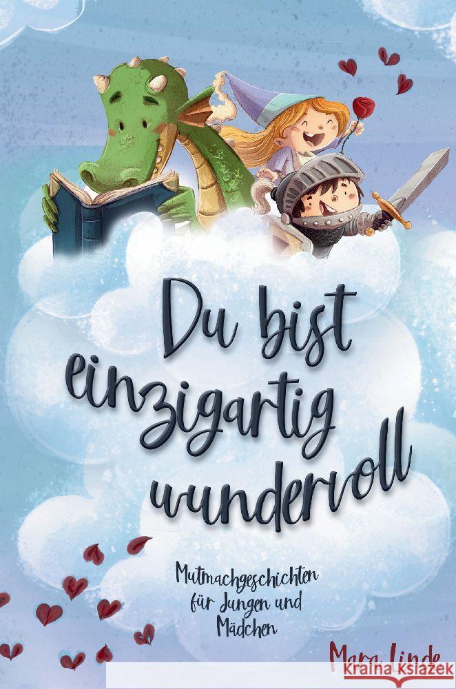 Du bist einzigartig wundervoll - Mutmachgeschichten f?r M?dchen und Jungen. 2. Auflage: Mutmachgeschichten f?r Jungen und M?dchen.: Inspirierendes Kin Mara Linde 9783347788633