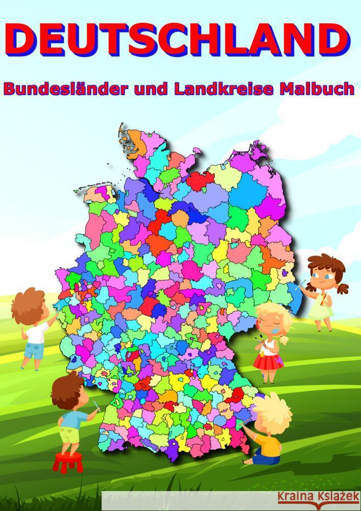 Deutschland Bundesl?nder und Landkreise Malbuch: Geographie, Erdkunde f?r Kinder Sch?ler Deutschlandkarte M&m Baciu 9783347795532 Tredition Gmbh