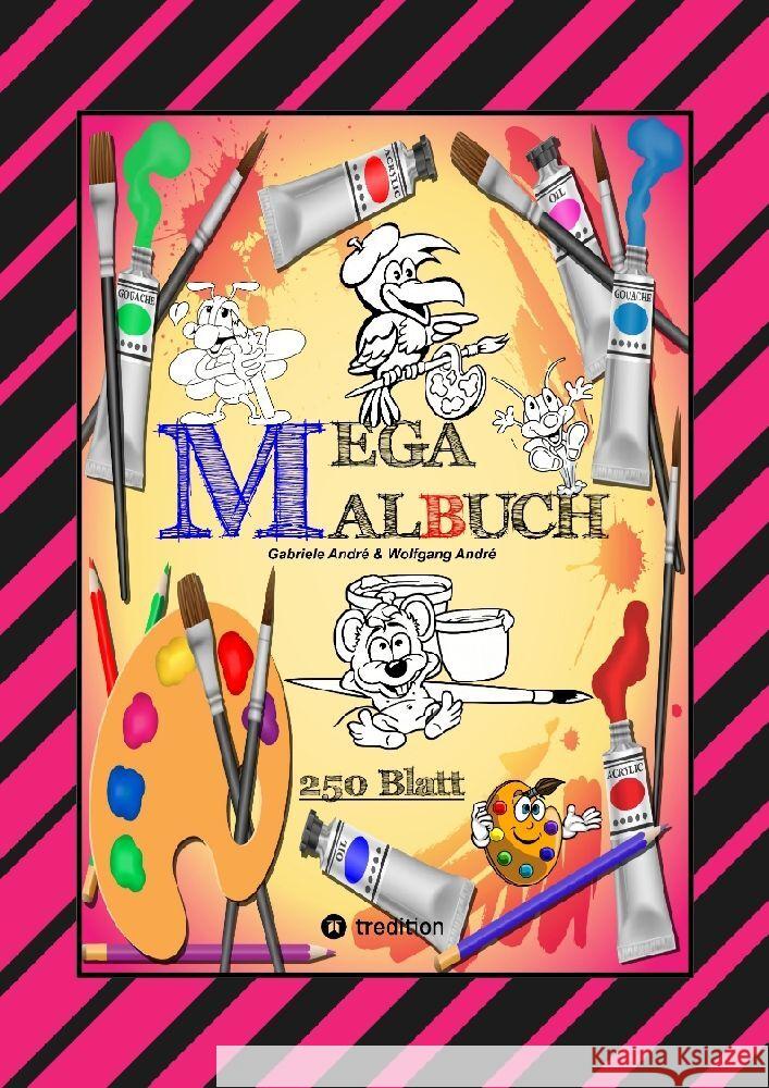 MEGA MALBUCH -- SPEZIAL AUSGABE MIT 250 TOLLEN MALBLÄTTERN FÜR UNSERE KLEINEN KÜNSTLER André, Gabriele, André, Wolfgang 9783347795594 tredition