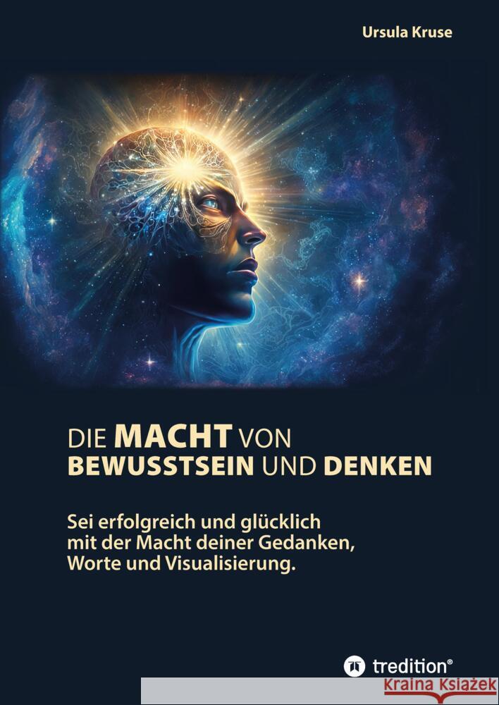 Die Macht von Bewusstsein und Denken Kruse, Ursula 9783347795747