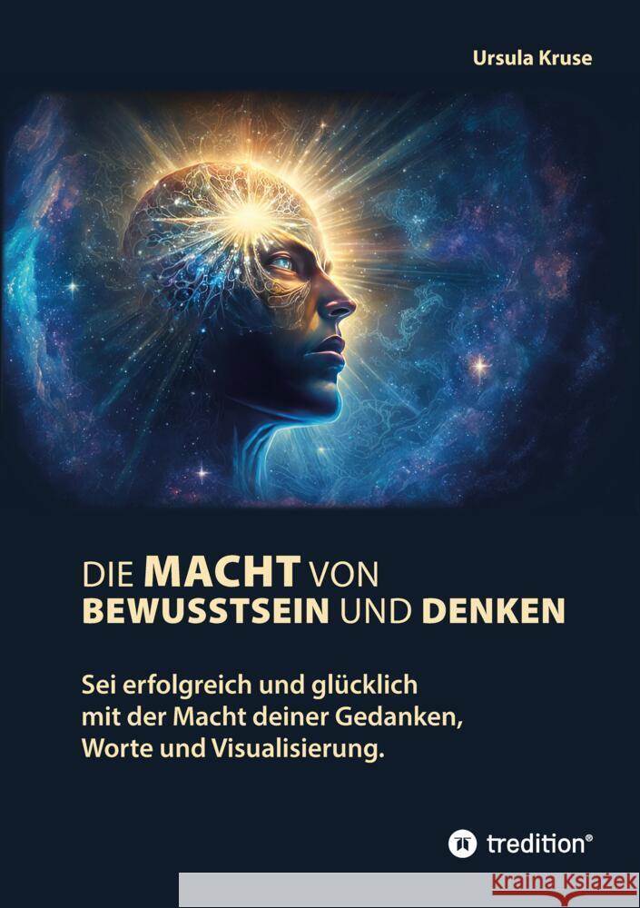 Die Macht von Bewusstsein und Denken Kruse, Ursula 9783347795846