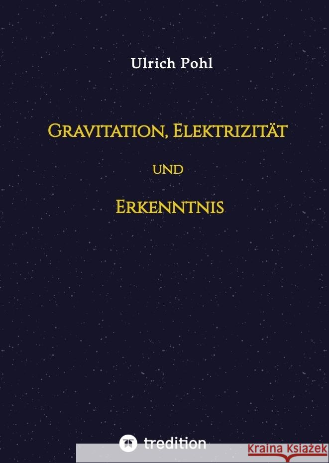 Gravitation, Elektrizität und Erkenntnis Pohl, Ulrich 9783347798625