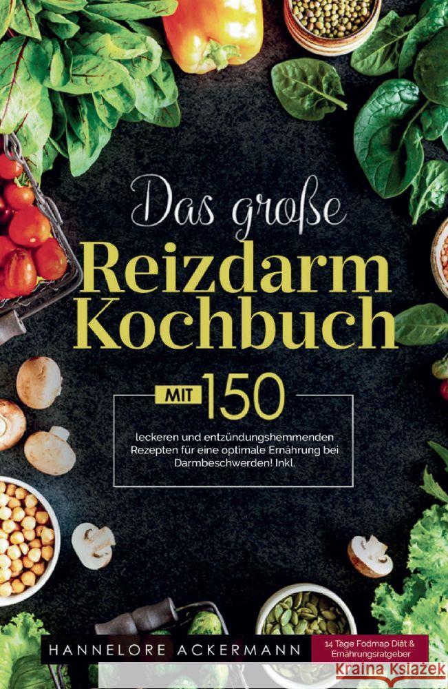 Das gro?e Reizdarm Kochbuch! Inklusive 14 Tage N?hrwerteangaben und Ern?hrungsratgeber! 1. Auflage: Mit 150 leckeren und entz?ndungshemmenden Rezepten Hannelore Ackermann 9783347800298 Tredition Gmbh
