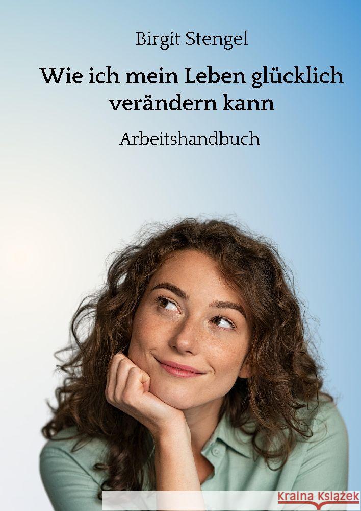 Wie ich mein Leben glücklich verändern kann Stengel, Birgit 9783347802193