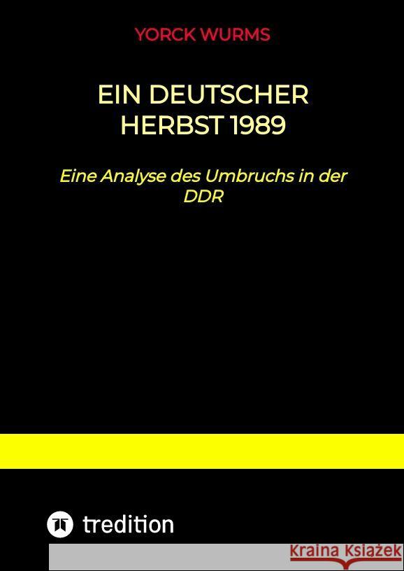 Ein deutscher Herbst 1989 Wurms, Yorck 9783347805224