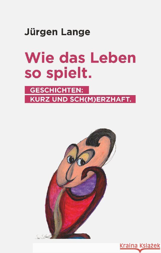 Wie das Leben so spielt. Geschichten: kurz und sch(m)erzhaft. Lange, Jürgen 9783347809918