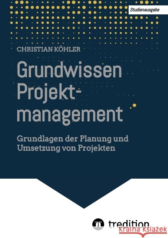 Grundwissen Projektmanagement Köhler, Christian 9783347823099