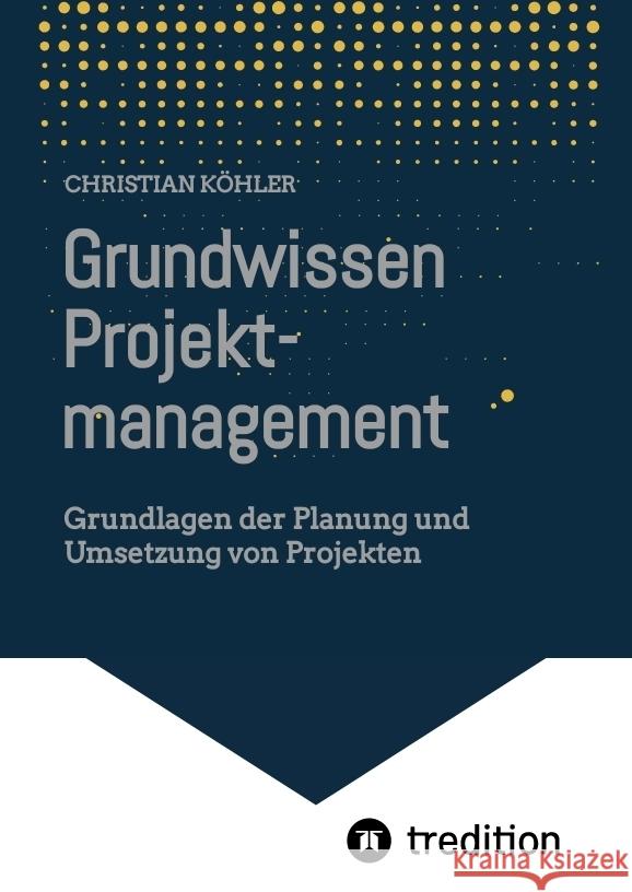 Grundwissen Projektmanagement Köhler, Christian 9783347823129