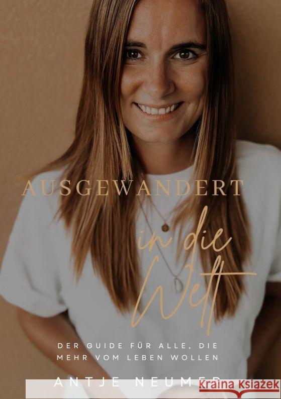 AUSGEWANDERT IN DIE WELT - Mein Weg als digitale Nomadin im Ausland auf der Suche nach Freiheit & Selbstbestimmung Neumer, Antje 9783347828001