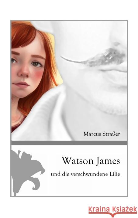 Watson James und die verschwundene Lilie Straßer, Marcus 9783347830769