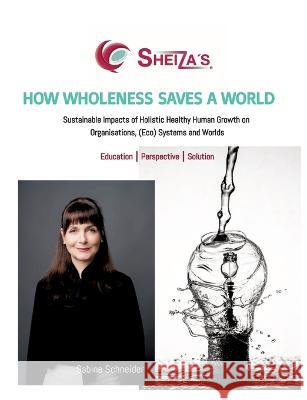 HOW WHOLENESS SAVES A WORLD Schneider, Sabine 9783347832114