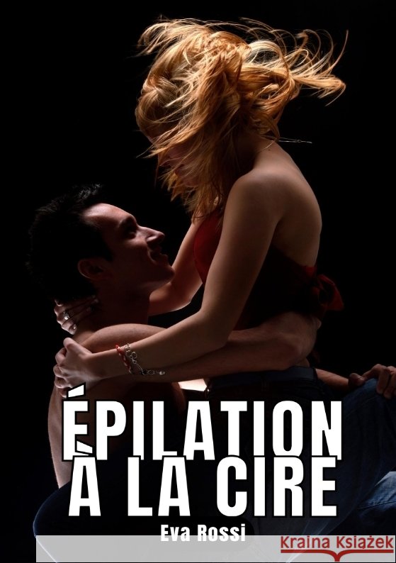 Épilation à la Cire Rossi, Eva 9783347834910