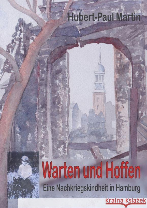 Warten und Hoffen: Eine Nachkriegskindheit in Hamburg Hubert-Paul Martin 9783347839632