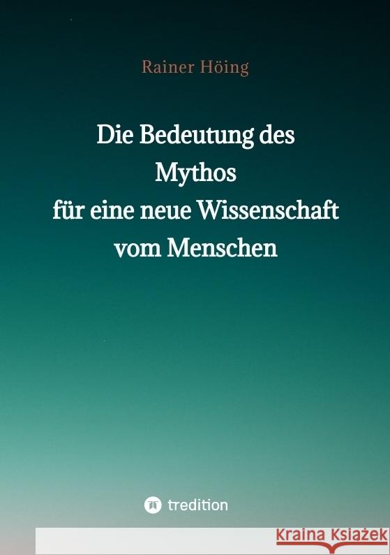 Die Bedeutung des Mythos für eine neue Wissenschaft vom Menschen Höing, Rainer 9783347844087