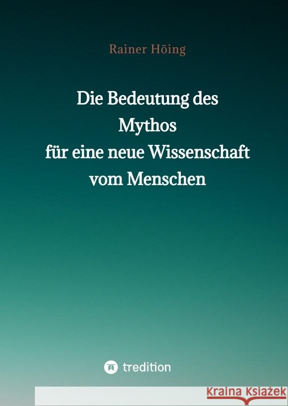 Die Bedeutung des Mythos für eine neue Wissenschaft vom Menschen Höing, Rainer 9783347844094