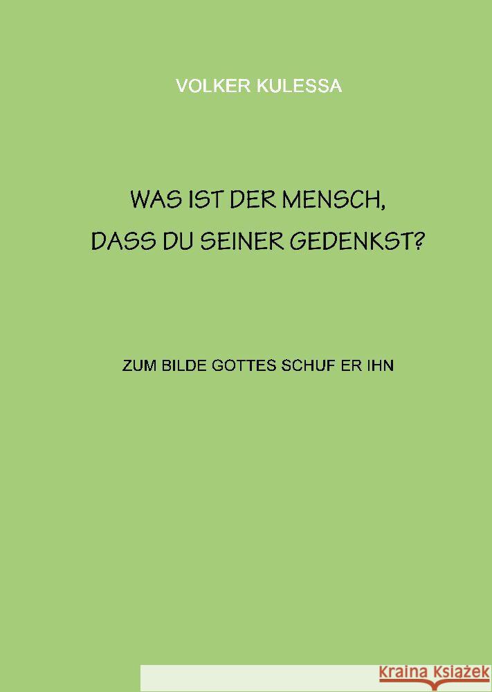 Was ist der Mensch, dass du seiner gedenkst?: zum Bilde Gottes schuf er ihn Volker Kulessa 9783347846852