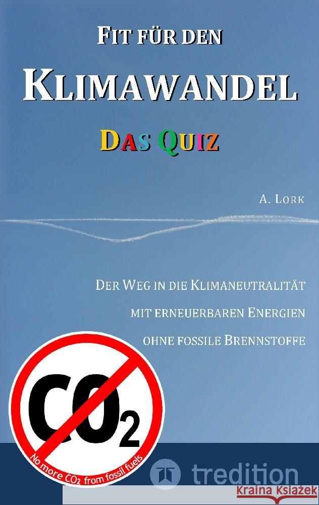 Fit f?r den Klimawandel - Das Quiz: Klimafragen und L?sungen zum Erraten f?r Jugendliche und Erwachsene mit und ohne Vorkenntnisse: Der Weg in die Kli Andreas Lork 9783347853928 Tredition Gmbh