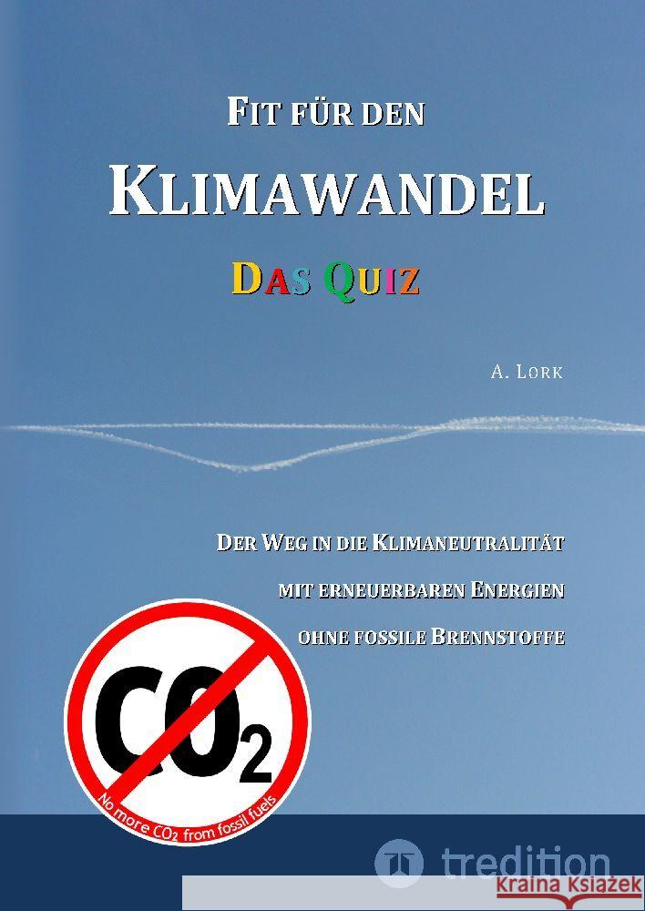 Fit f?r den Klimawandel - Das Quiz: Klimafragen und L?sungen zum Erraten f?r Jugendliche und Erwachsene mit und ohne Vorkenntnisse: Der Weg in die Kli Andreas Lork 9783347853935 Tredition Gmbh