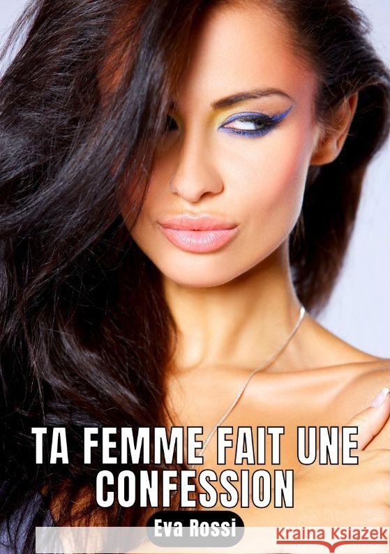 Ta femme fait une confession Rossi, Eva 9783347865648