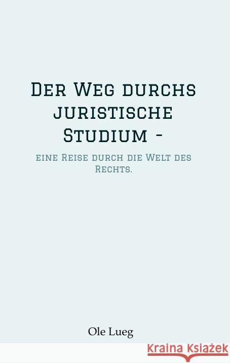 Der Weg durchs juristische Studium  - Lueg, Ole 9783347866195