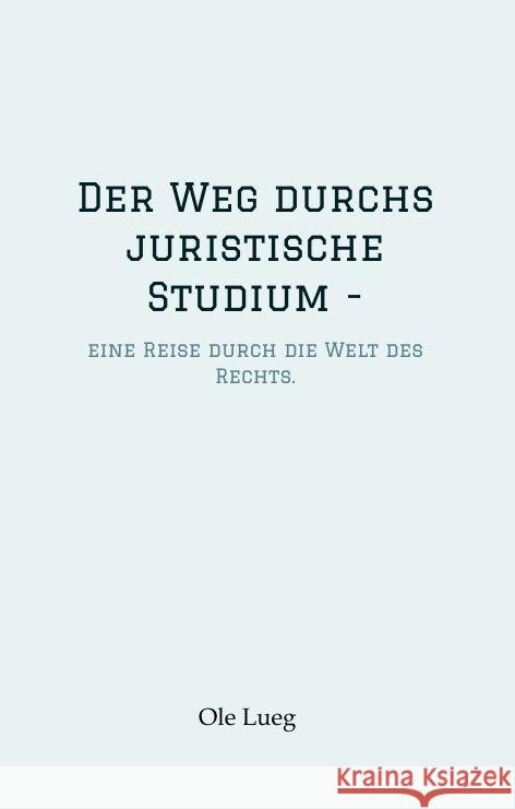 Der Weg durchs juristische Studium  - Lueg, Ole 9783347866201