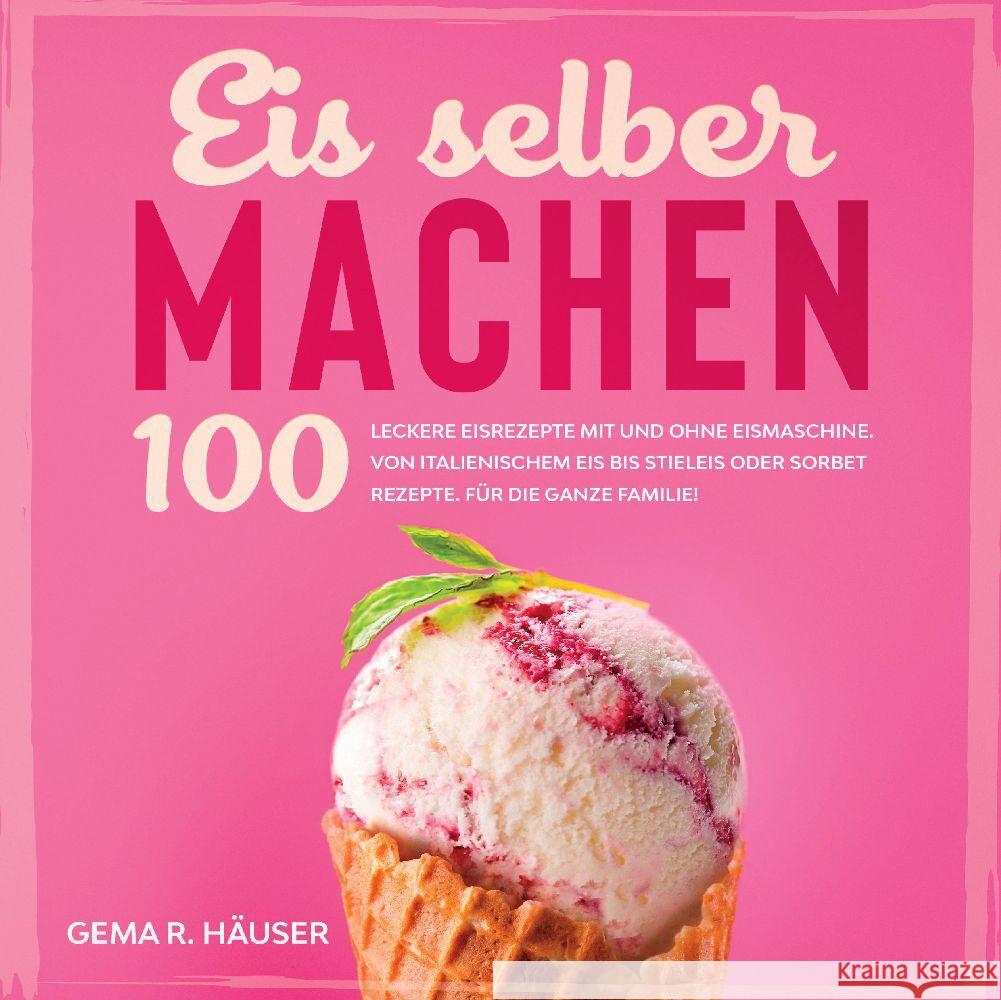 Eis selber machen R. Häuser, Gema 9783347867833 tredition
