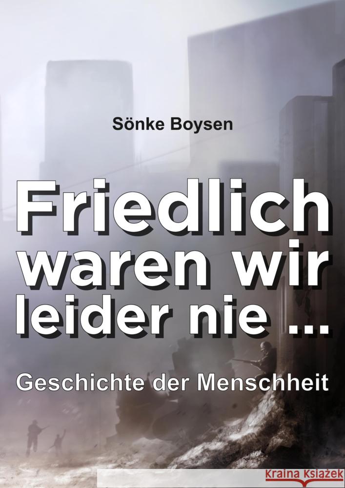 Friedlich waren wir leider nie ... Boysen, Sönke 9783347868762