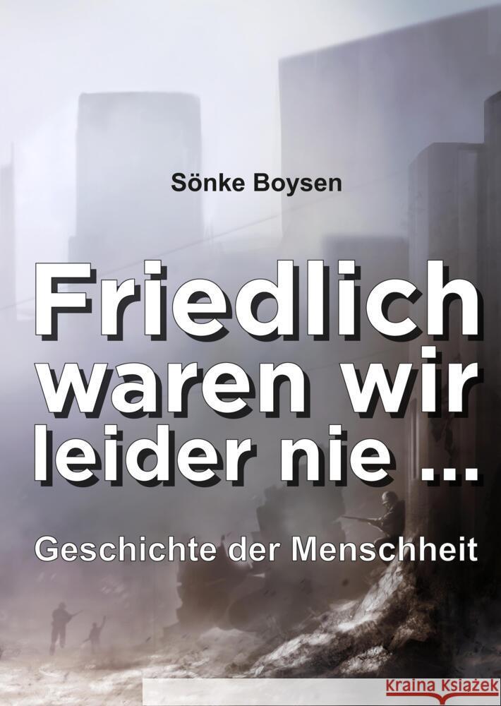 Friedlich waren wir leider nie ... Boysen, Sönke 9783347868779