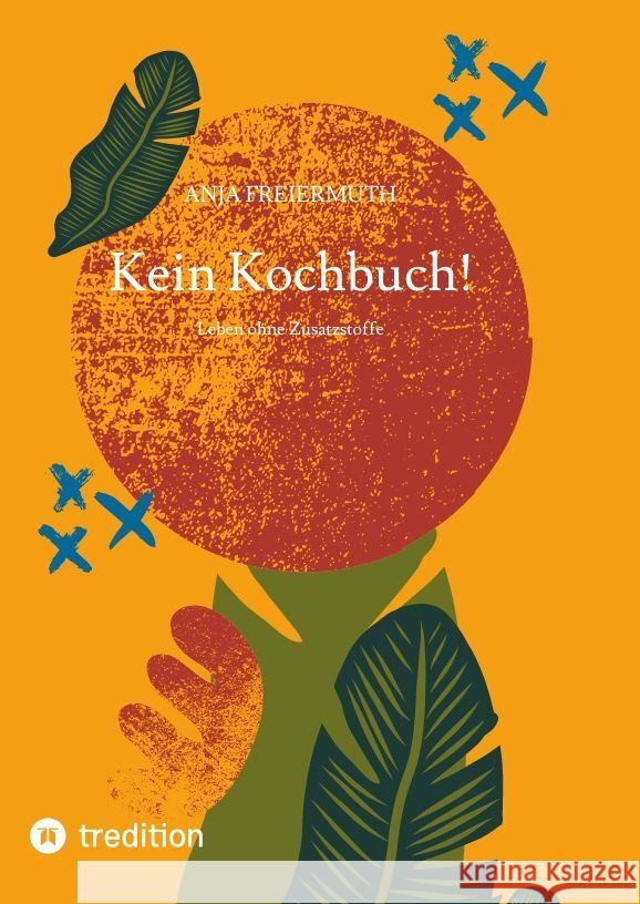 Kein Kochbuch!: Leben ohne Zusatzstoffe Anja Freiermuth 9783347873001