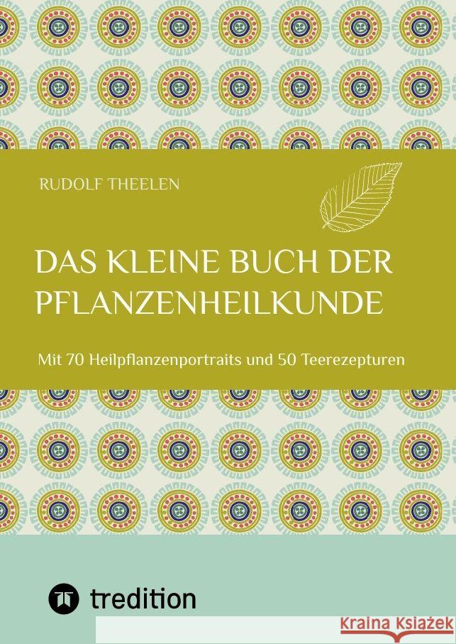 Das kleine Buch der Pflanzenheilkunde Theelen, Rudolf 9783347876088