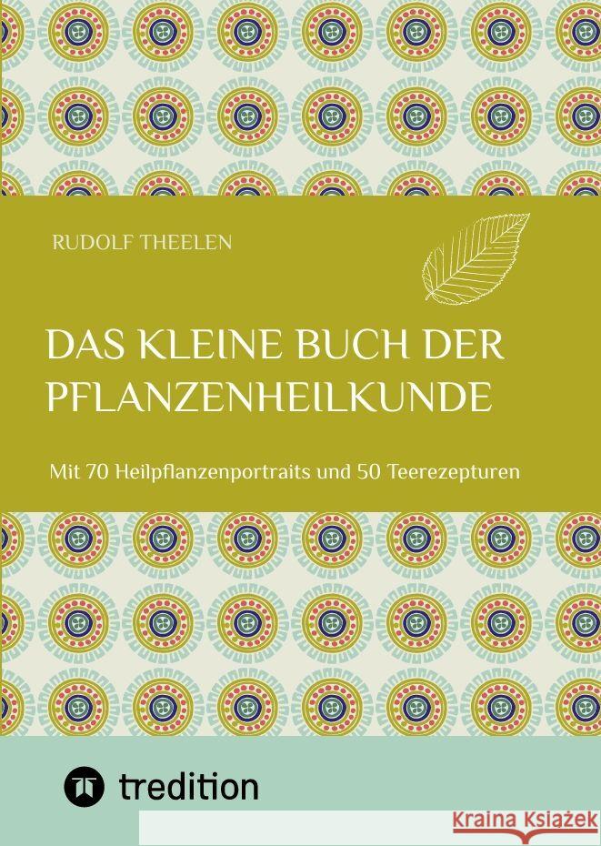 Das kleine Buch der Pflanzenheilkunde Theelen, Rudolf 9783347876101