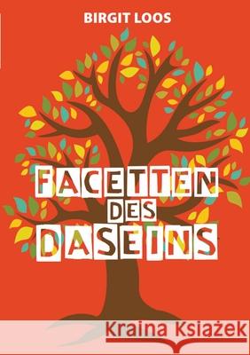 Facetten des Daseins: Geschichten aus dem Leben Birgit Loos 9783347882157