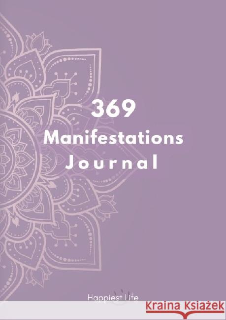 369 Manifestations Journal: Verwirkliche deine Träume durch die Kraft der Manifestation Life, Happiest 9783347885080