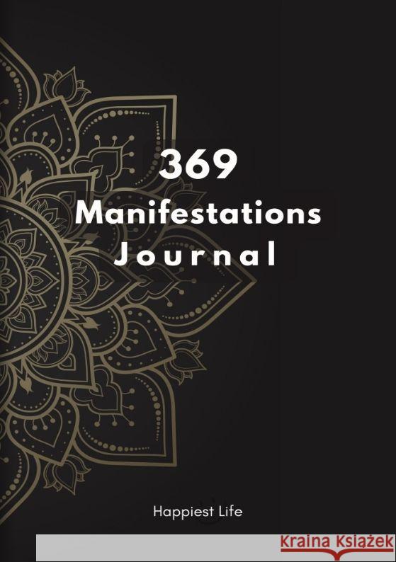 369 Manifestations Journal: Verwirkliche deine Träume durch die Kraft der Manifestation Life, Happiest 9783347885394