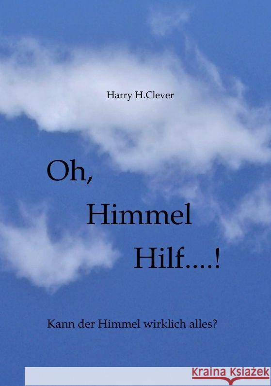 Oh, Himmel hilf....!: Hilft einem das Firmament denn wirklich? Harry H Harald Hasenclever 9783347886742 Tredition Gmbh