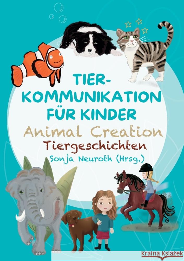 Tierkommunikation für Kinder: Animal Creation Tiergeschichten Neuroth, Sonja, Bubeck, Evelyn, Hannesschläger, Cornelia 9783347887060